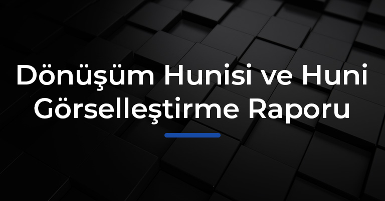 Huni Görselleştirme Raporu Nedir? Ne İşe Yarar?