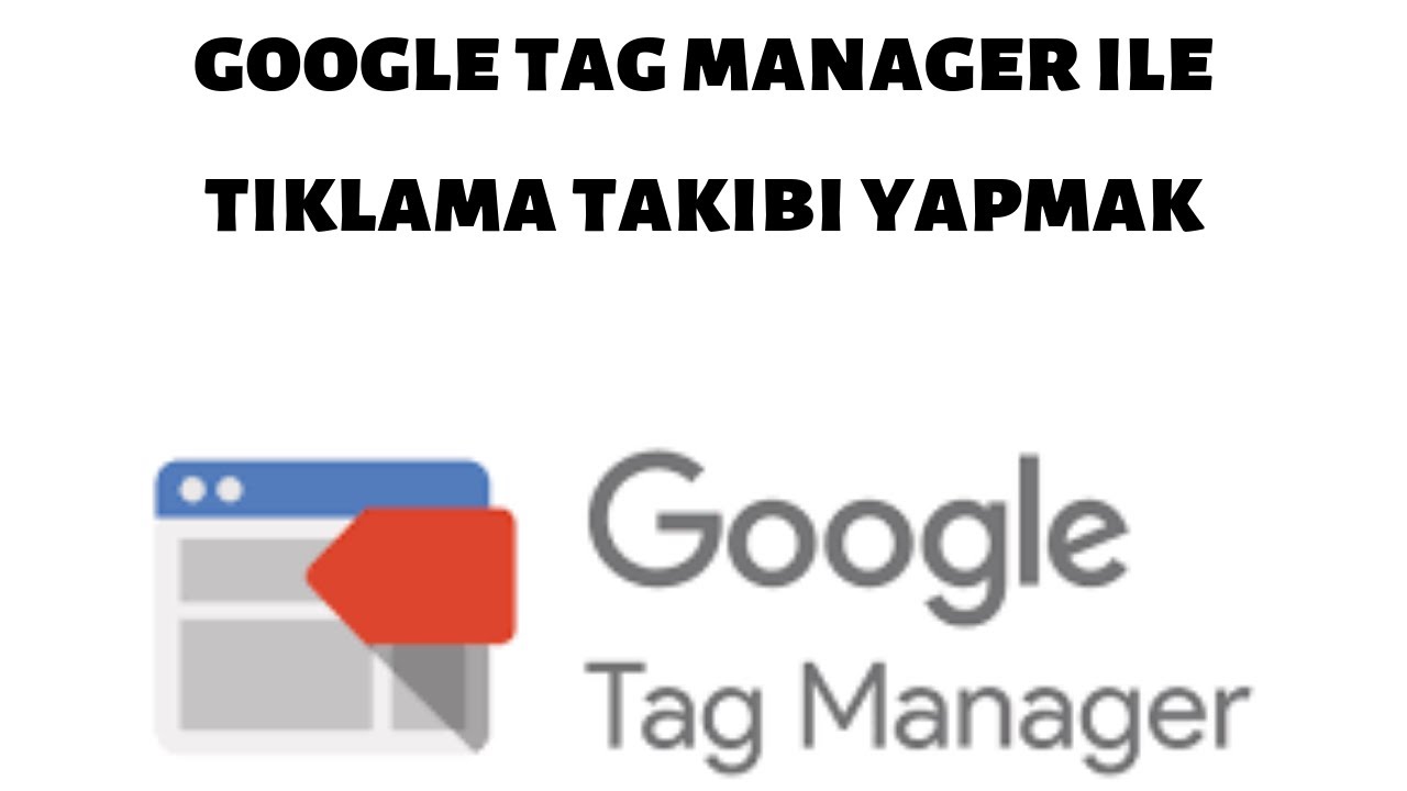 Google Tag Manager Tıklama Takibi Nasıl Yapılır?